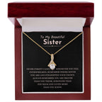 To My Beautiful Sister - Gift for Sister - Never forget that I love you - Alluring Beauty Necklace