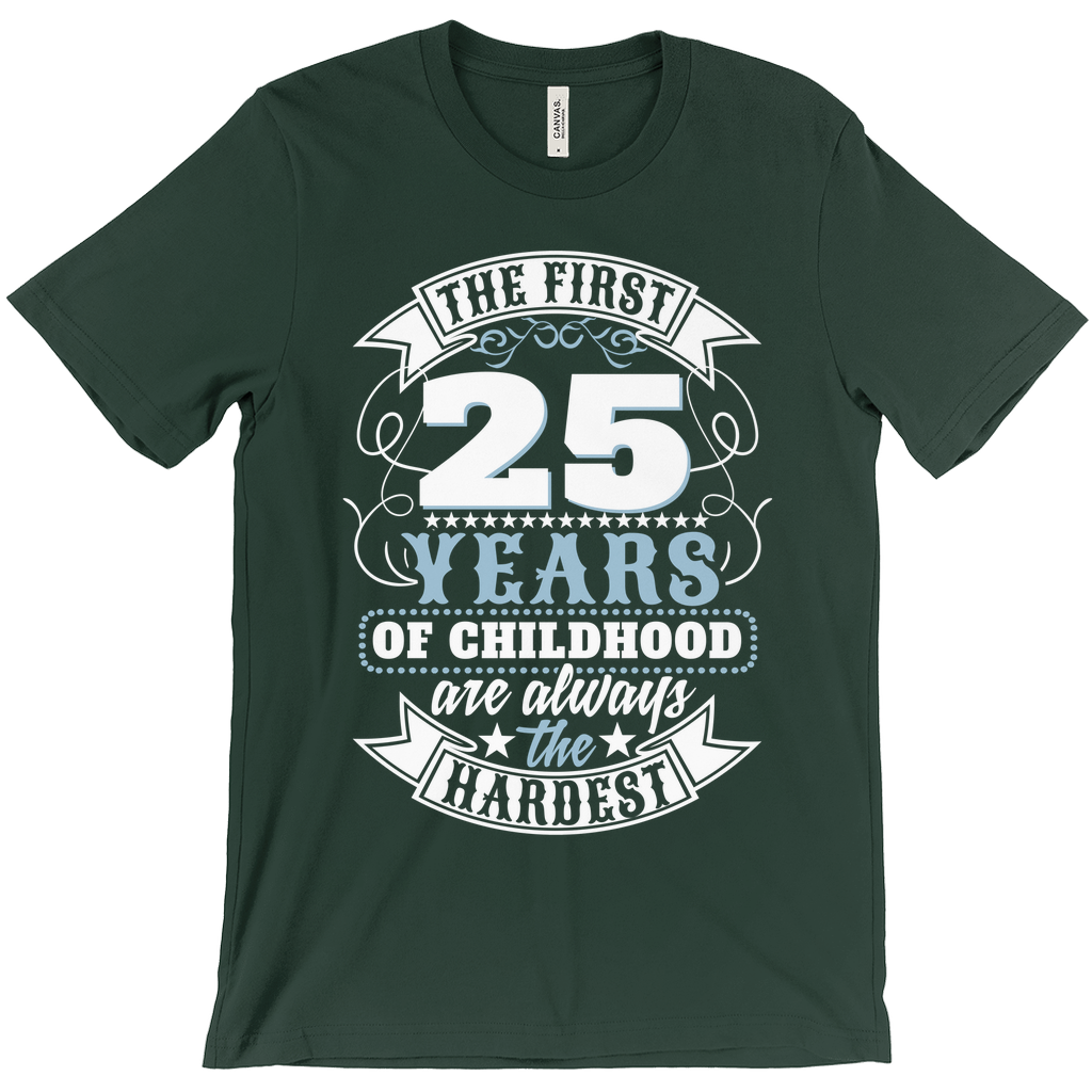 The First Hardest 25 Years Of Childhood - Premium T-shirt