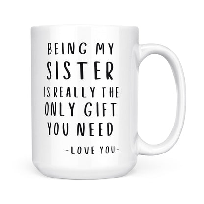 Love You Sister Mug - Being My Sister Is Really The Only Gift You Need