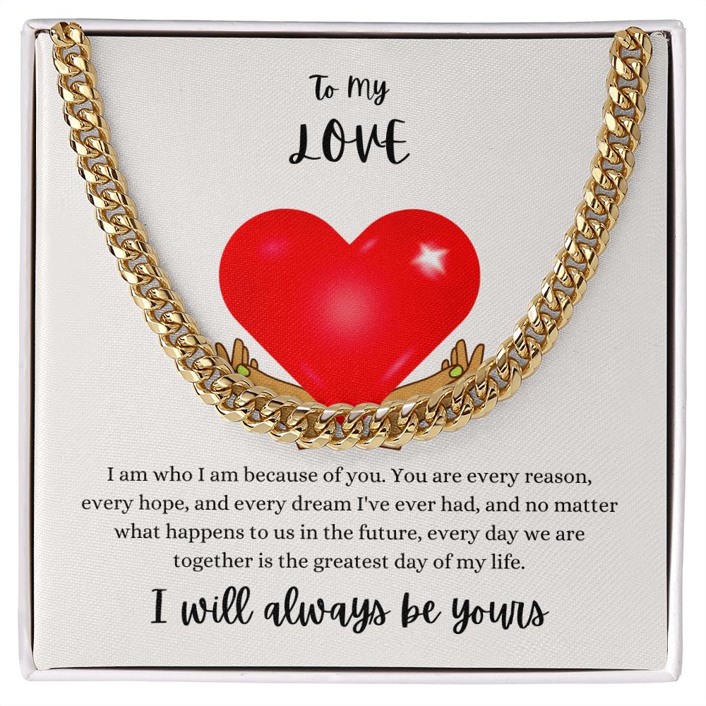 To My Love - I Will Always Be Yours - Cuban Link Chain