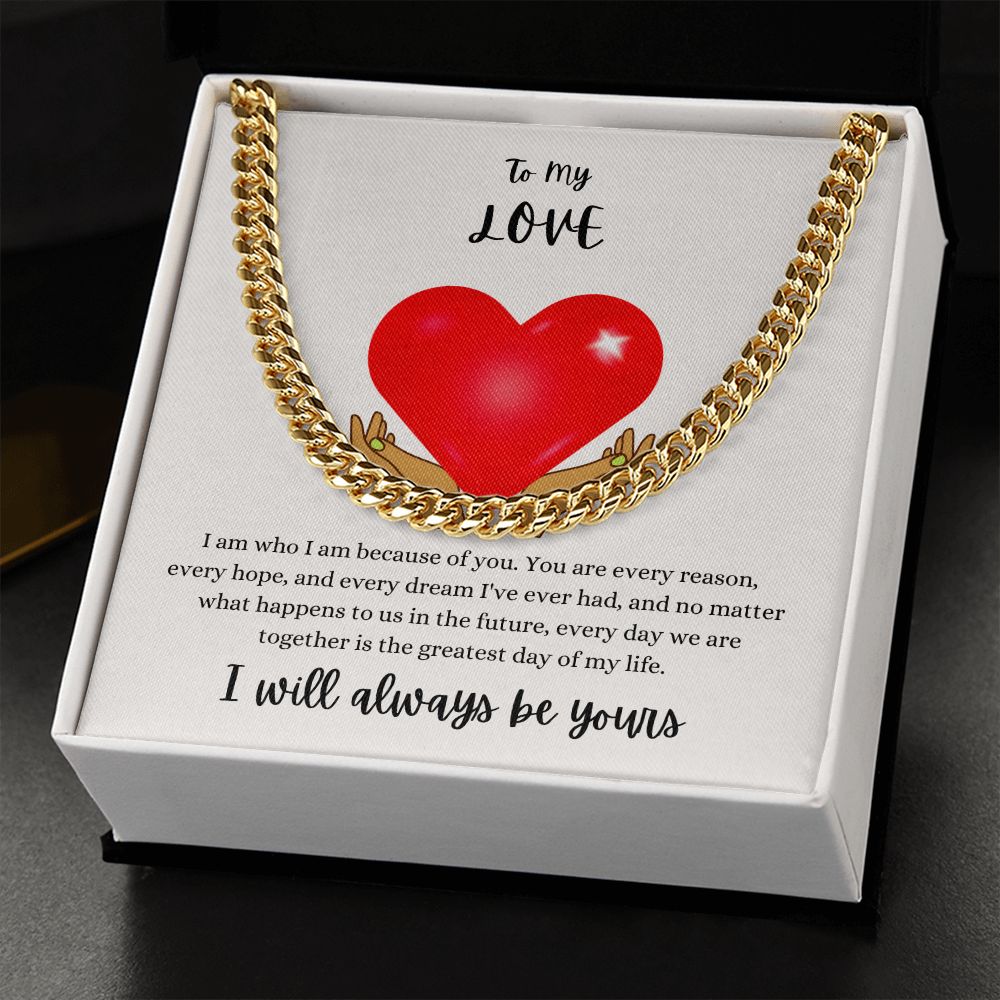 To My Love - I Will Always Be Yours - Cuban Link Chain