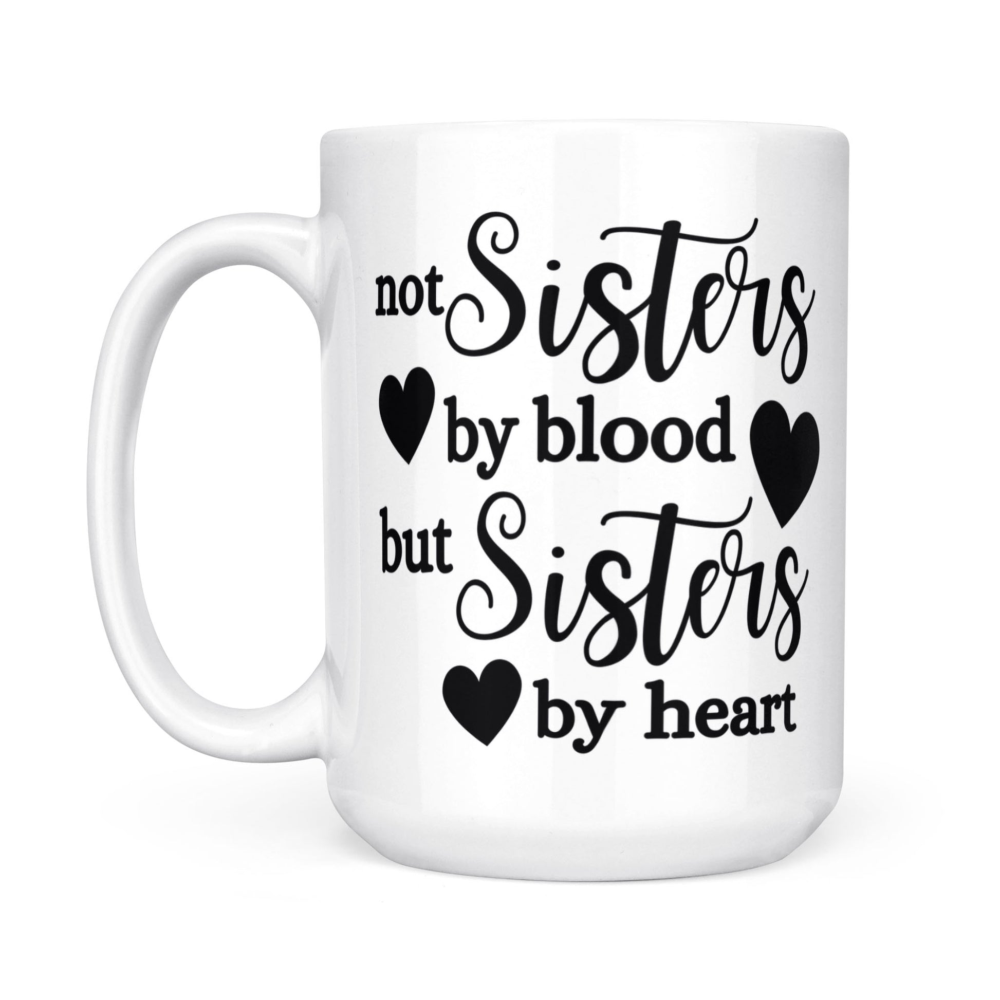 Not Sisters By Blood But Sisters By Heart Mug